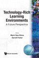 Book cover of: Technology-rich Learning Environments: A Future Perspective. By: Myint Swe Khine