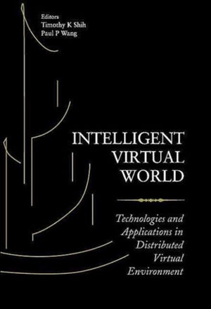 Intelligent Virtual World: Technologies And Applications In Distributed Virtual Environment