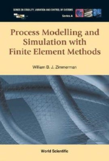 Book cover of: Process Modelling And Simulation With Finite Element Methods. By: William B. J. Zimmerman