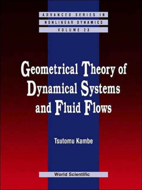 Book cover of: Geometrical Theory Of Dynamical Systems And Fluid Flows. By: Tsutomu Kambe