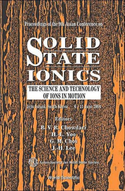 Book cover of: Solid State Ionics: The Science And Technology Of Ions In Motion - Proceedings Of The 9th Asian Conference. By: B. V. R. Chowdari