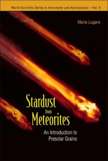 Book cover of: Stardust From Meteorites: An Introduction To Presolar Grains. By: Maria Lugaro