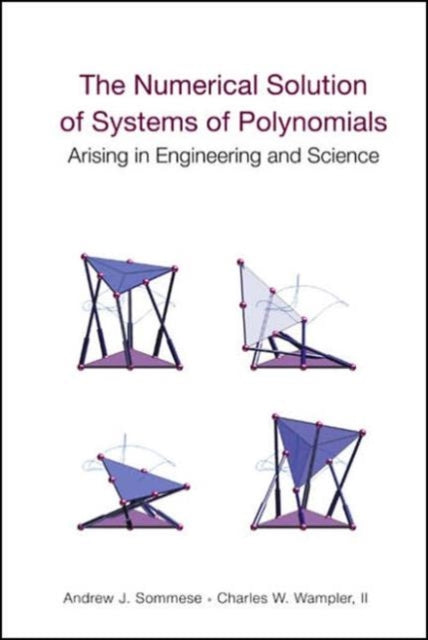 Book cover of: Numerical Solution Of Systems Of Polynomials Arising In Engineering And Science, The