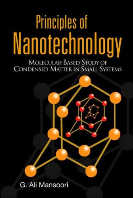 Book cover of: Principles Of Nanotechnology: Molecular Based Study Of Condensed Matter In Small Systems. By: G Ali Mansoori