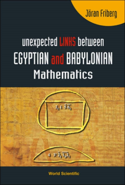 Book cover of: Unexpected Links Between Egyptian And Babylonian Mathematics. By: Joran Friberg, Jöran Friberg