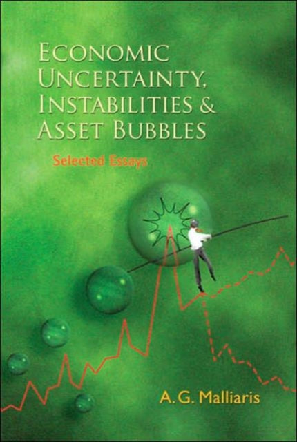 Book cover of: Economic Uncertainty, Instabilities And Asset Bubbles: Selected Essays. By: A. G. Malliaris