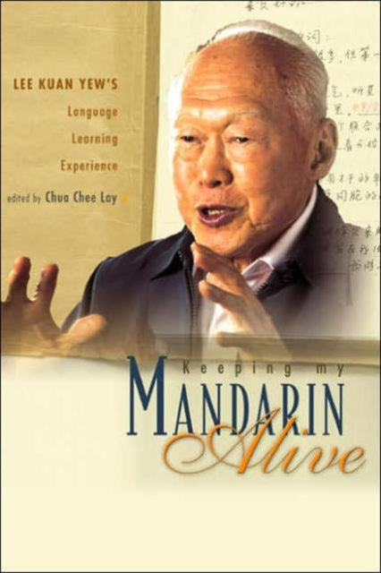 Book cover of: Keeping My Mandarin Alive: Lee Kuan Yew's Language Learning Experience (With Resource Materials And Dvd-rom) (English Version). By: Chua Chee Lay