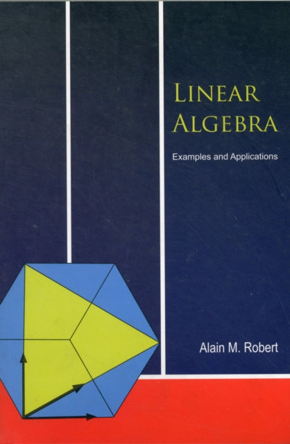 Book cover of: Linear Algebra: Examples And Applications. By: Alain M. Robert
