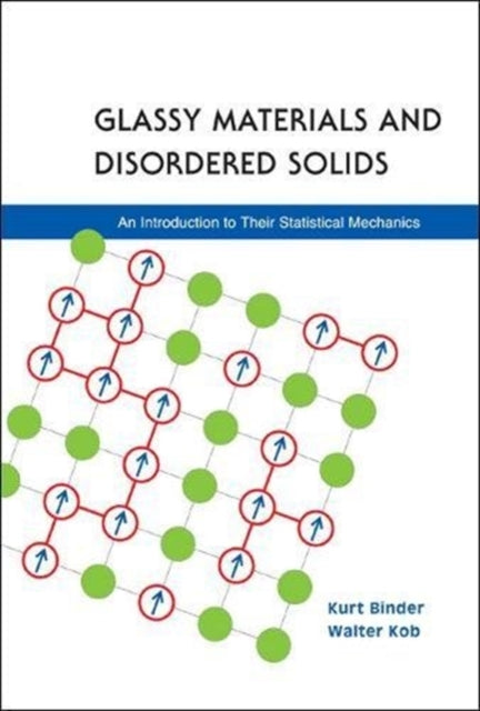 Book cover of: Glassy Materials And Disordered Solids: An Introduction To Their Statistical Mechanics. By: Kurt Binder