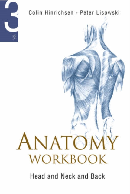 Book cover of: Anatomy Workbook - Volume 3: Head, Neck And Back. By: Colin Hinrichsen