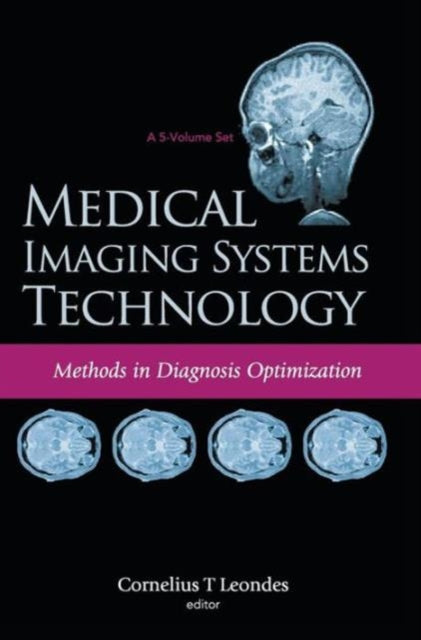 Book cover of: Medical Imaging Systems Technology - Volume 4: Methods In Diagnosis Optimization. By: Cornelius T. Leondes