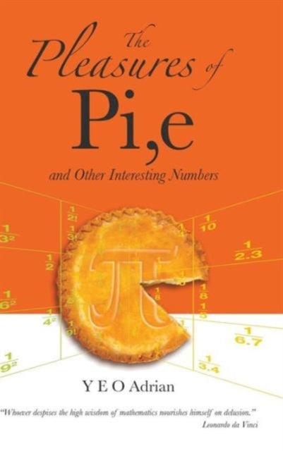 Book cover of: Pleasures Of Pi, E And Other Interesting Numbers, The. By: Y. E. O. Adrian