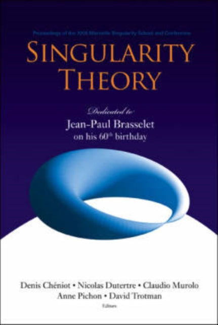 Book cover of: Singularity Theory: Dedicated To Jean-paul Brasselet On His 60th Birthday - Proceedings Of The 2005 Marseille Singularity School And Conference. By: Singularity School and Conference (2005 Centre national de rencontres mathématiques)