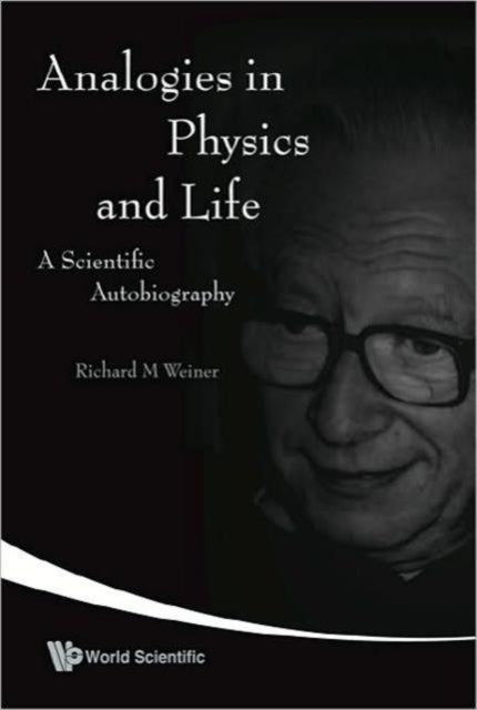 Book cover of: Analogies In Physics And Life: A Scientific Autobiography. By: Richard M. Weiner