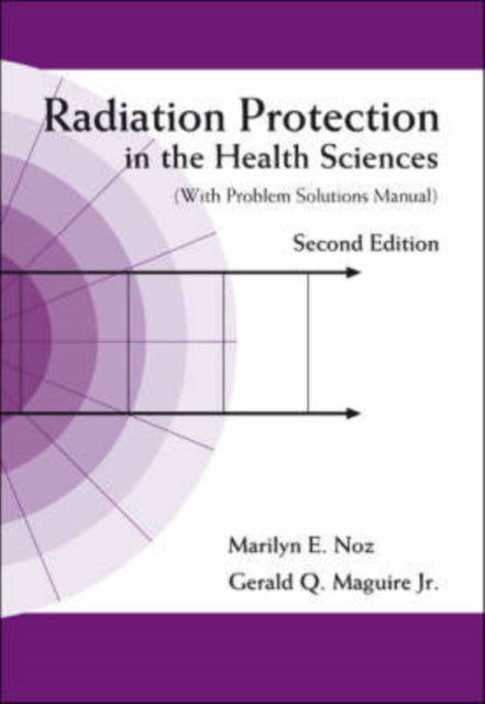 Book cover of: Radiation Protection In The Health Sciences (With Problem Solutions Manual) (2nd Edition). By: Marilyn E. Noz