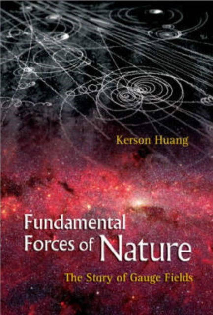 Book cover of: Fundamental Forces Of Nature: The Story Of Gauge Fields. By: Kerson Huang