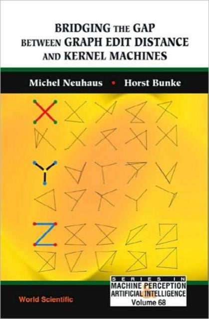 Book cover of: Bridging The Gap Between Graph Edit Distance And Kernel Machines. By: Michel Neuhaus