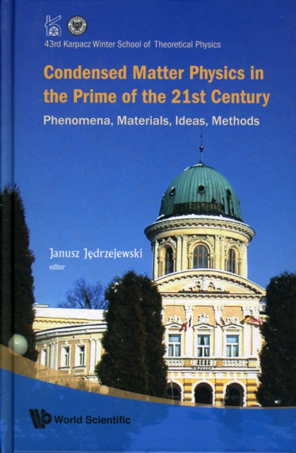 Book cover of: Condensed Matter Physics In The Prime Of 21st Century: Phenomena, Materials, Ideas, Methods - 43rd Karpacz Winter School Of Theoretical Physics. By: Winter School of Theoretical Physics (43rd 2007 Lądek Zdrój, Poland)