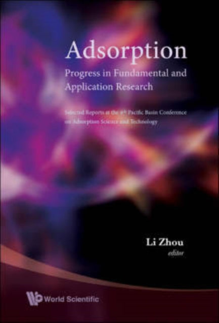 Book cover of: Adsorption: Progress In Fundamental And Application Research - Selected Reports At The 4th Pacific Basin Conference On Adsorption Science And Technology. By: Pacific Basin Conference on Adsorption Science and Technology (4th 2006 Tianjin, China), Li Zhou