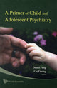 Book cover of: Primer Of Child And Adolescent Psychiatry, A