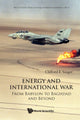 Book cover of: Energy And International War: From Babylon To Baghdad And Beyond. By: Clifford Singer
