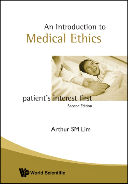 Book cover of: Introduction To Medical Ethics: Patient's Interest First (2nd Edition). By: Arthur Siew Ming Lim