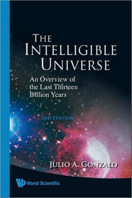 Book cover of: Intelligible Universe, The: An Overview Of The Last Thirteen Billion Years (2nd Edition). By: Julio A. Gonzalo