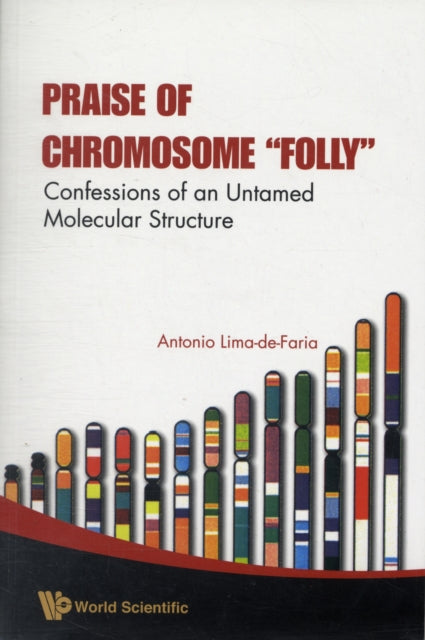 Book cover of: Praise Of Chromosome "Folly": Confessions Of An Untamed Molecular Structure. By: A. Lima-de-Faria
