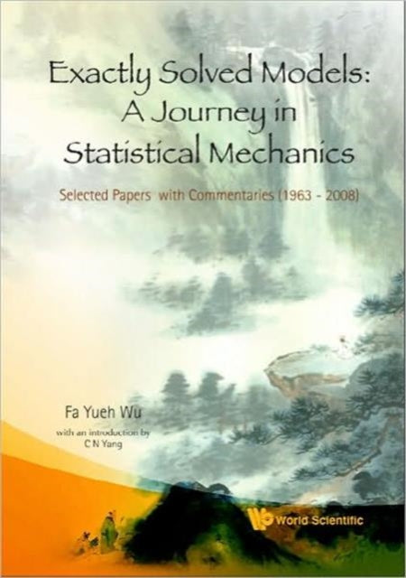 Book cover of: Exactly Solved Models: A Journey In Statistical Mechanics - Selected Papers With Commentaries (1963-2008). By: F. Y. Wu