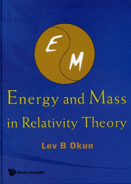 Book cover of: Energy And Mass In Relativity Theory. By: L. B. Okunʹ