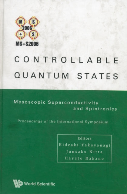 Book cover of: Controllable Quantum States: Mesoscopic Superconductivity And Spintronics (Ms+s2006) - Proceedings Of The International Symposium. By: International Symposium on Mesoscopic Superconductivity and Spintronics (4th 2006 Atsugi-shi, Japan)