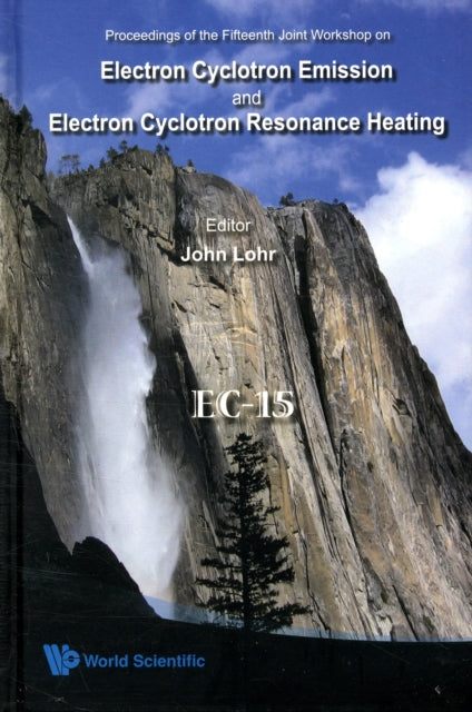 Book cover of: Electron Cyclotron Emission And Electron Cyclotron Resonance Heating (Ec-15) - Proceedings Of The 15th Joint Workshop (With Cd-rom). By: CA) Joint Workshop on Electron Cyclotron Emission and Electron Cyclotron Resonance Heating (15th 2008 Yosemite National Park