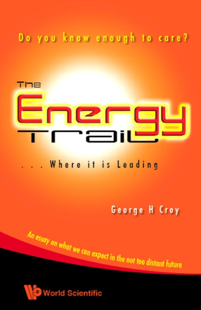 Book cover of: Energy Trail, The - Where It Is Leading: Do You Know Enough To Care?. By: George H. Croy