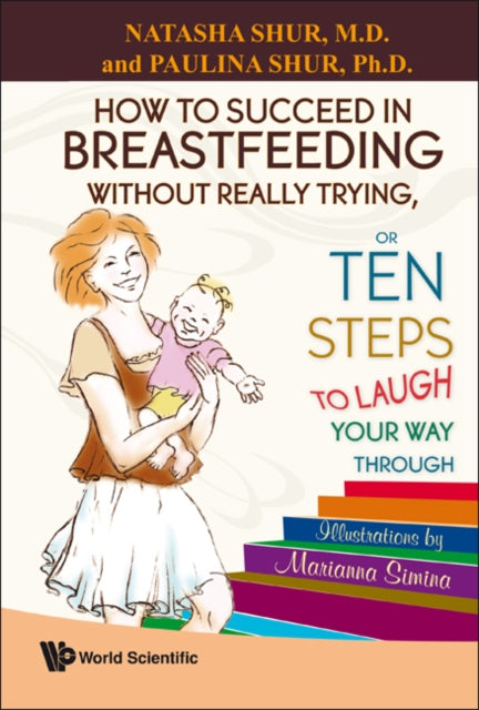 Book cover of: How To Succeed In Breastfeeding Without Really Trying, Or Ten Steps To Laugh Your Way Through. By: Natasha Shur