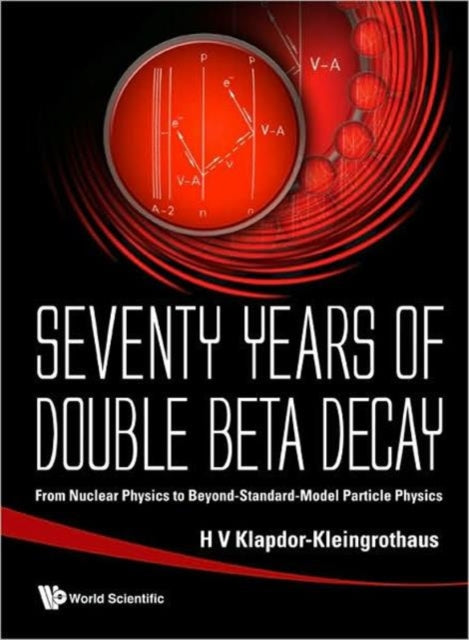 Book cover of: Seventy Years Of Double Beta Decay: From Nuclear Physics To Beyond-standard-model Particle Physics