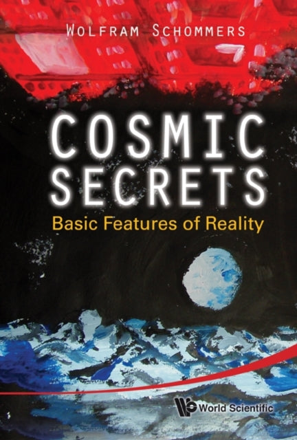 Book cover of: Cosmic Secrets: Basic Features Of Reality. By: W. Schommers
