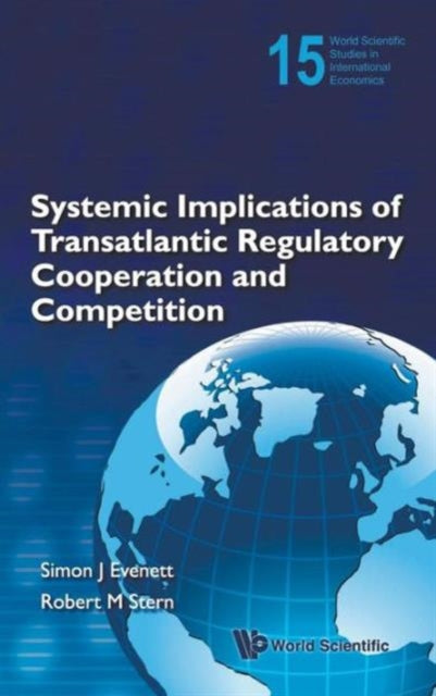 Book cover of: Systemic Implications Of Transatlantic Regulatory Cooperation And Competition. By: Simon J. Evenett