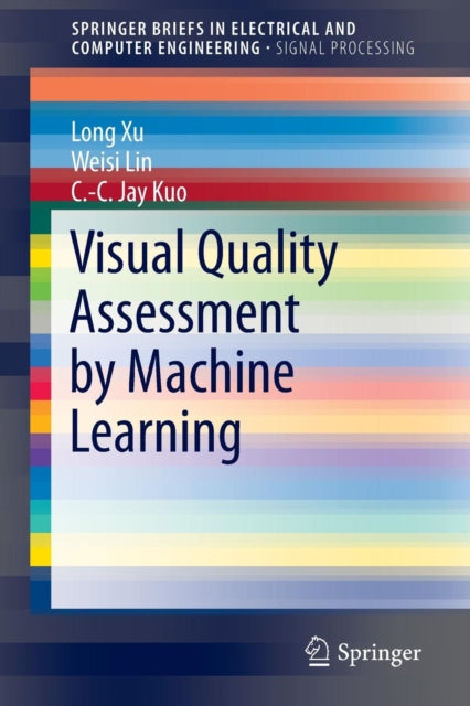 Book cover of: Visual Quality Assessment by Machine Learning. By: Long Xu