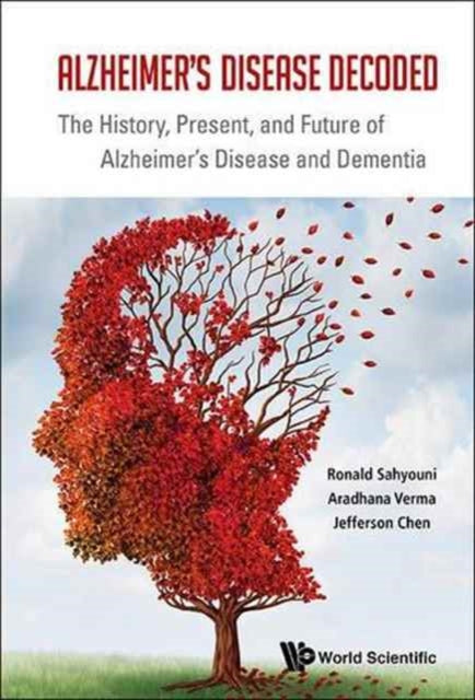 Book cover of: Alzheimer's Disease Decoded: The History, Present, And Future Of Alzheimer's Disease And Dementia. By: Ronald Sahyouni