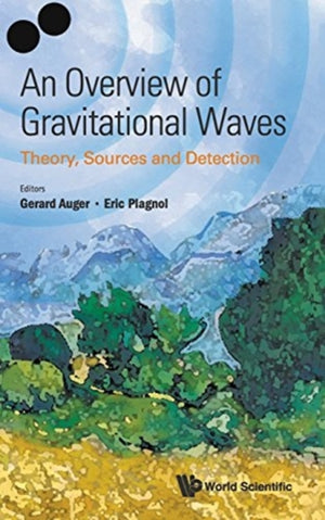 Overview Of Gravitational Waves, An: Theory, Sources And Detection