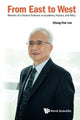 Book cover of: From East To West: Memoirs Of A Finance Professor On Academia, Practice, And Policy. By: Cheng Few Lee