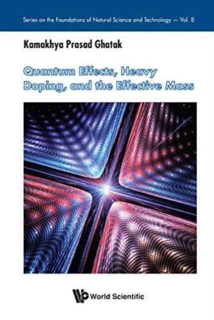 Book cover of: Quantum Effects, Heavy Doping, And The Effective Mass. By: Kamakhya Prasad Ghatak