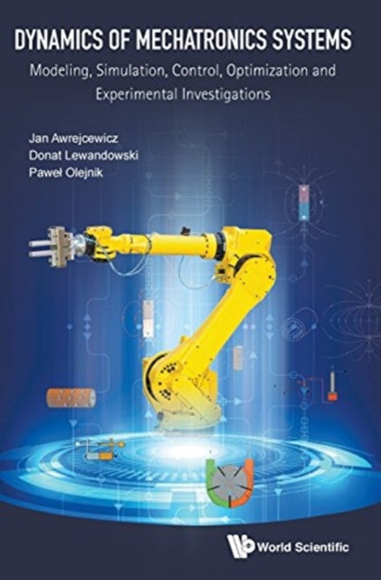 Book cover of: Dynamics Of Mechatronics Systems: Modeling, Simulation, Control, Optimization And Experimental Investigations. By: J. Awrejcewicz