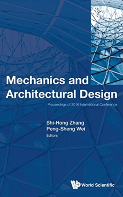 Book cover of: Mechanics And Architectural Design - Proceedings Of 2016 International Conference. By: Peng-Sheng Wei