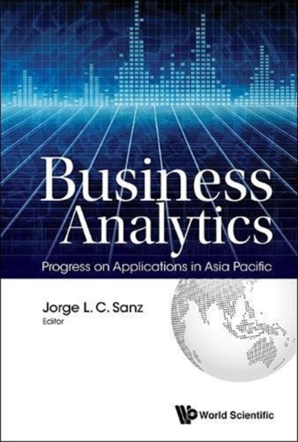 Book cover of: Business Analytics: Progress On Applications In Asia Pacific. By: Jorge L.C. Sanz