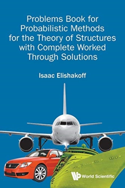 Book cover of: Problems Book For Probabilistic Methods For The Theory Of Structures With Complete Worked Through Solutions. By: Isaac E. Elishakoff