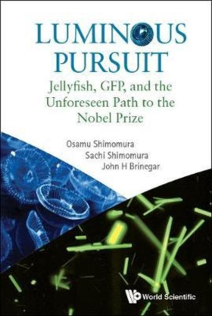 Book cover of: Luminous Pursuit: Jellyfish, Gfp, And The Unforeseen Path To The Nobel Prize. By: Osamu Shimomura