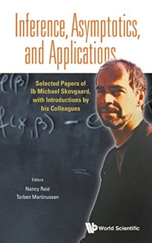 Inference, Asymptotics And Applications: Selected Papers Of Ib Michael Skovgaard, With Introductions By His Colleagues