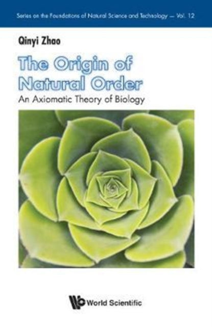 Book cover of: Origin Of Natural Order, The: An Axiomatic Theory Of Biology. By: Qinyi Zhao
