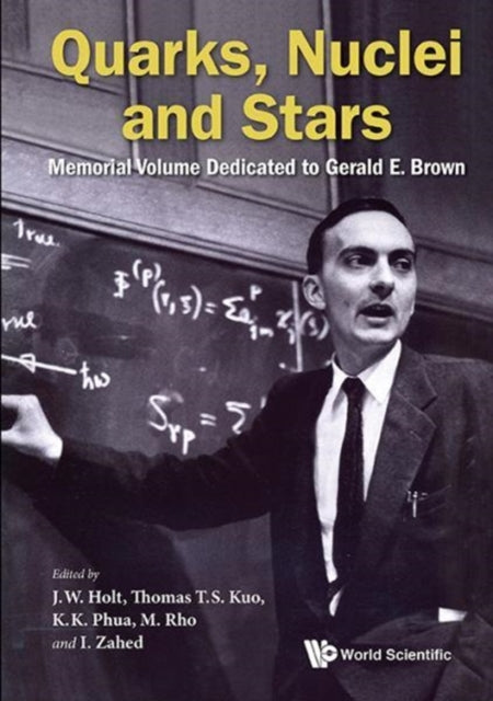 Book cover of: Quarks, Nuclei And Stars: Memorial Volume Dedicated For Gerald E Brown. By: Jeremy W. Holt